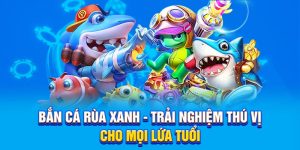 Bắn Cá Rùa Xanh BET88 - Trải Nghiệm Thú Vị Cho Mọi Lứa Tuổi