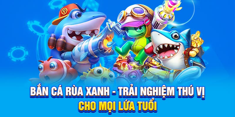 Bắn Cá Rùa Xanh BET88 - Trải Nghiệm Thú Vị Cho Mọi Lứa Tuổi