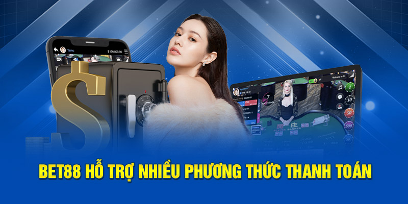 BET88 hỗ trợ nhiều phương thức thanh toán