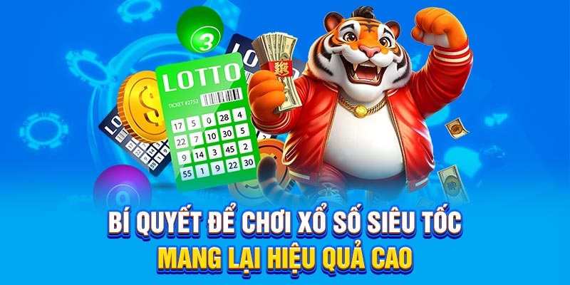 Bí quyết để chơi xổ số siêu tốc mang lại hiệu quả cao
