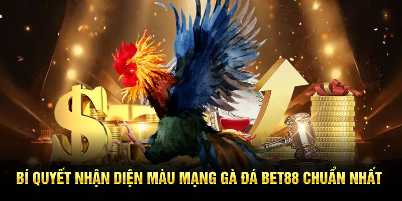Bí quyết nhận diện màu mạng gà đá BET88 chuẩn nhất