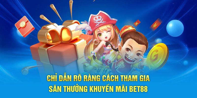 Chỉ dẫn rõ ràng cách tham gia săn thưởng khuyến mãi BET88