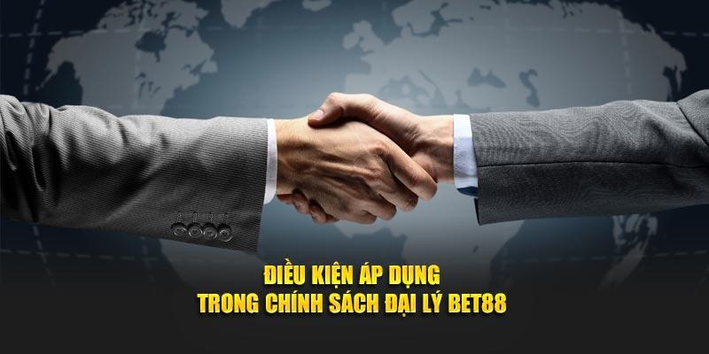 Điều kiện áp dụng trong chính sách đại lý BET88