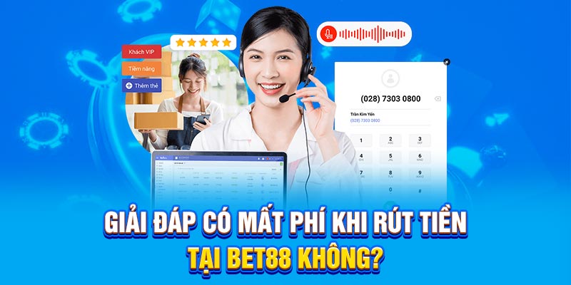Giải đáp có mất phí khi rút tiền tại BET88 không?