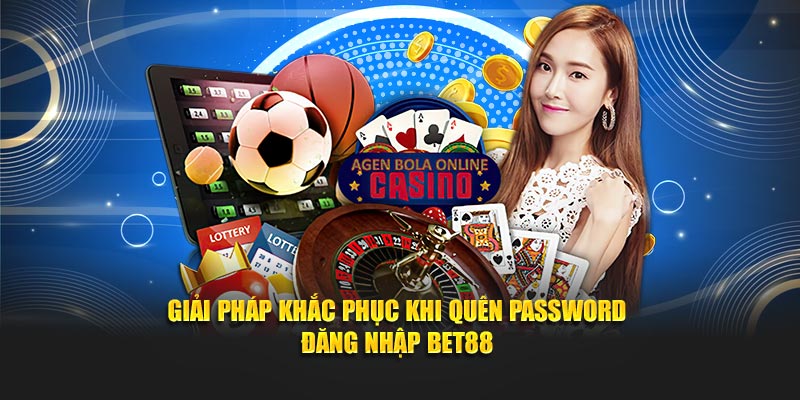 Giải pháp khắc phục khi quên password đăng nhập BET88