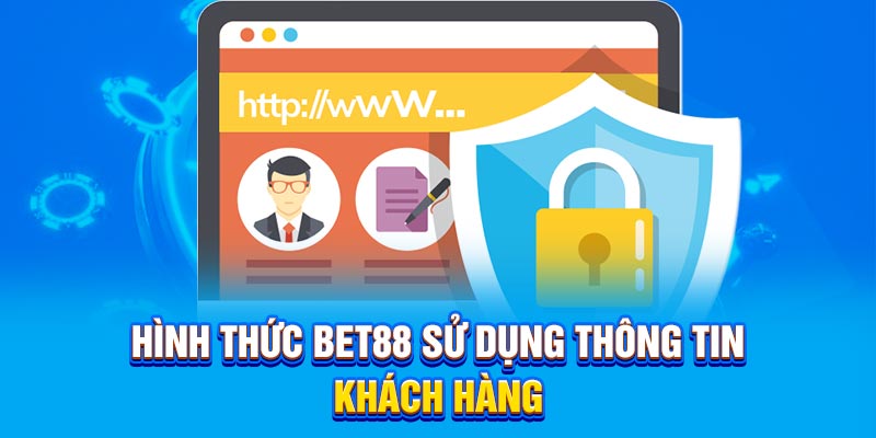 Hình thức BET88 sử dụng thông tin cá nhân của khách hàng