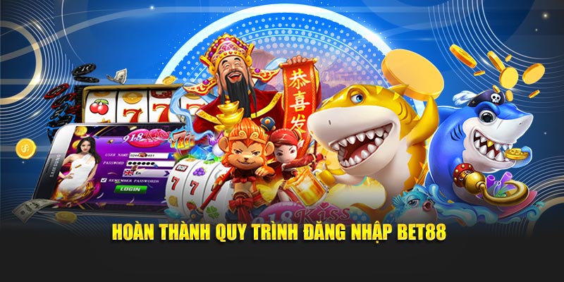 Kết thúc quá trình đăng nhập BET88 để tham gia cá cược