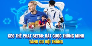 Kèo Thẻ Phạt BET88 - Đặt Cược Thông Minh, Tăng Cơ Hội Thắng
