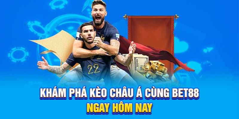 Khám phá kèo châu Á cùng BET88 ngay hôm nay