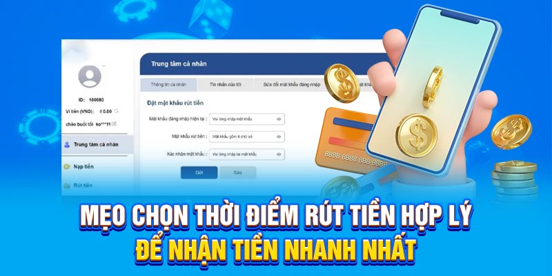 Mẹo chọn thời điểm rút tiền hợp lý để nhận tiền nhanh nhất