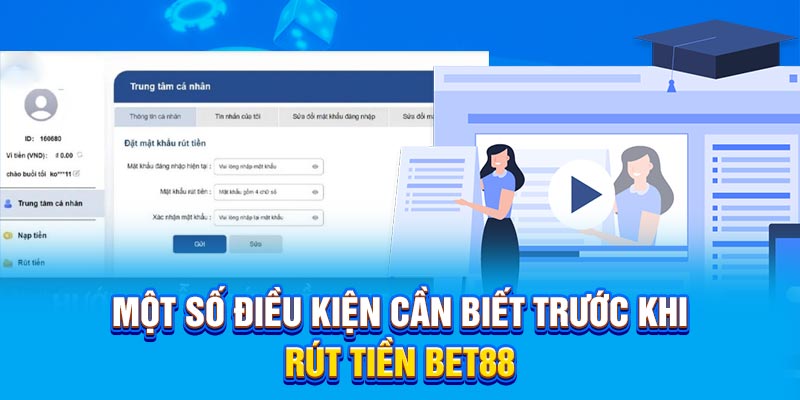 Một số yêu cầu quan trọng cần biết trước khi rút tiền BET88