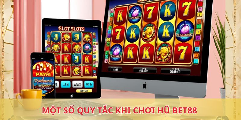 Một số quy tắc khi chơi nổ hũ BET88 