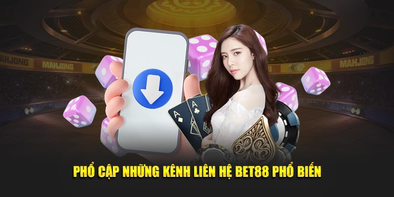 Phổ cập những kênh liên hệ BET88  phổ biến