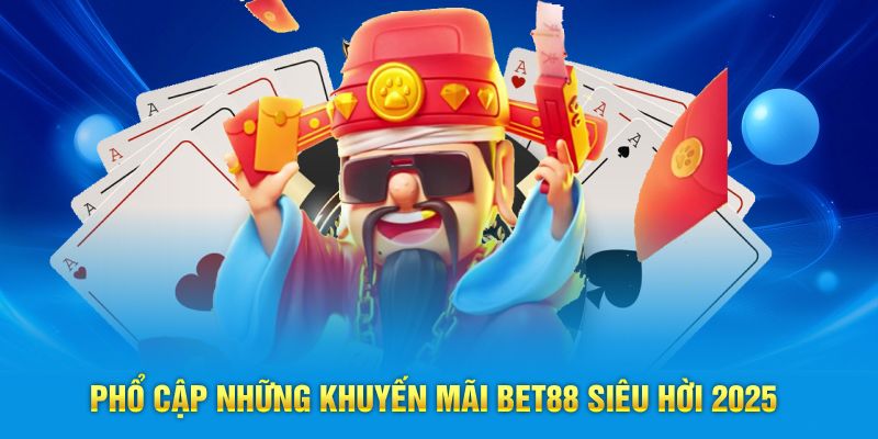 Phổ cập những khuyến mãi BET88 siêu hời 2025