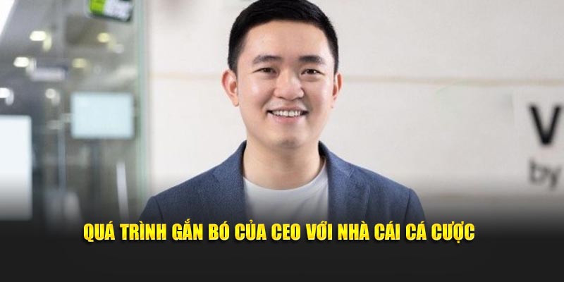 Quá trình gắn bó của giám đốc với nhà cái cá cược