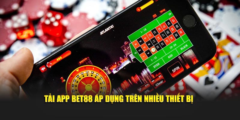 Tải app BET88 áp dụng trên nhiều thiết bị