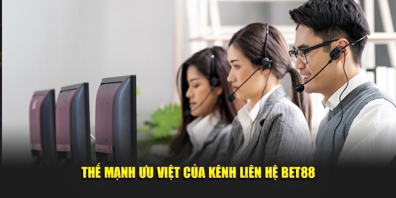 Thế mạnh ưu việt của kênh liên hệ BET88