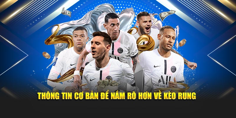 Thông tin cơ bản để nắm rõ hơn về kèo rung
