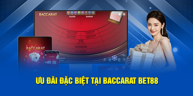 Ưu đãi đặc biệt tại Baccarat BET88