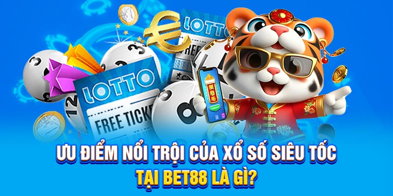 Ưu điểm nổi trội của xổ số siêu tốc tại Bet88 là gì?