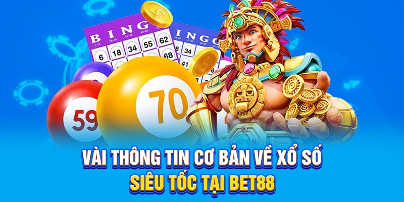 Vài thông tin cơ bản về xổ số siêu tốc tại Bet88