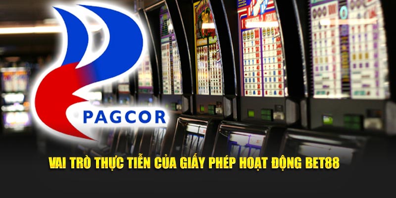 Vai trò thực tiễn của giấy phép hoạt động BET88