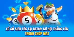 Xổ Số Siêu Tốc Tại Bet88 - Cơ Hội Thắng Lớn Trong Chớp Mắt